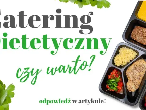 Catering dietetyczny czy warto? Odkryj prawdę o zdrowym odżywianiu